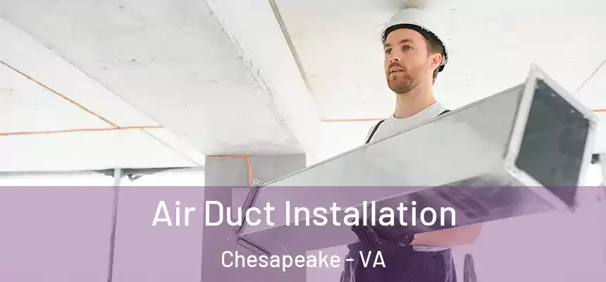  Air Duct Installation Chesapeake - VA