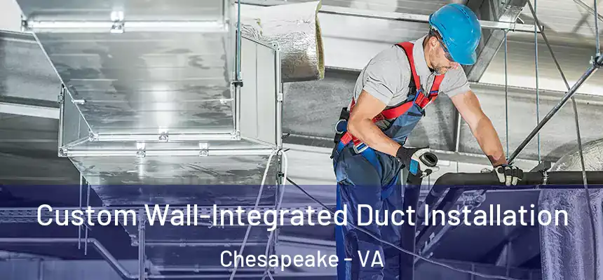  Custom Wall-Integrated Duct Installation Chesapeake - VA