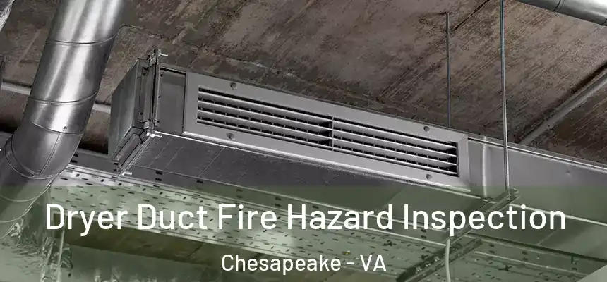  Dryer Duct Fire Hazard Inspection Chesapeake - VA