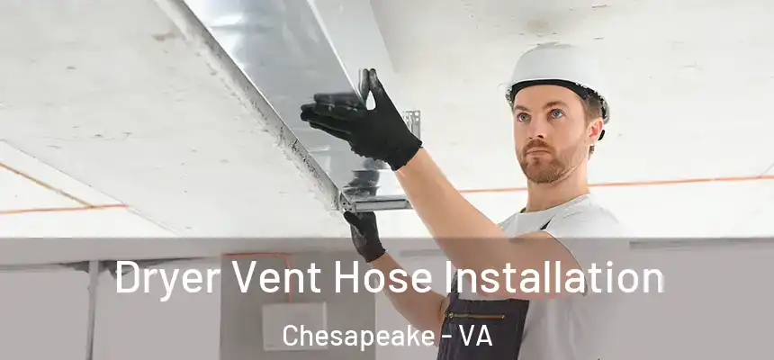  Dryer Vent Hose Installation Chesapeake - VA