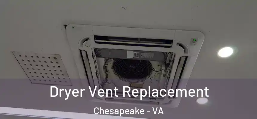 Dryer Vent Replacement Chesapeake - VA