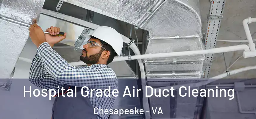  Hospital Grade Air Duct Cleaning Chesapeake - VA