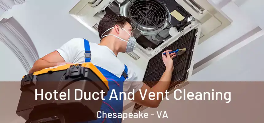  Hotel Duct And Vent Cleaning Chesapeake - VA