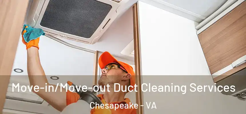  Move-in/Move-out Duct Cleaning Services Chesapeake - VA