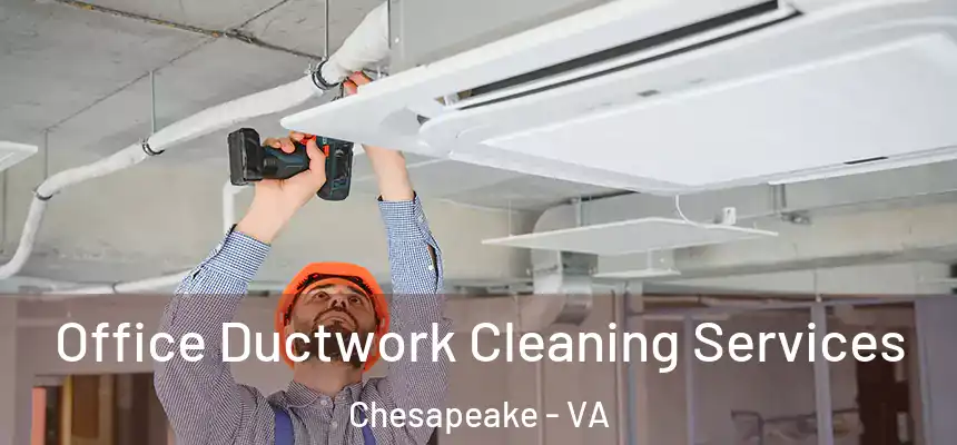  Office Ductwork Cleaning Services Chesapeake - VA