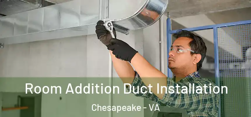  Room Addition Duct Installation Chesapeake - VA